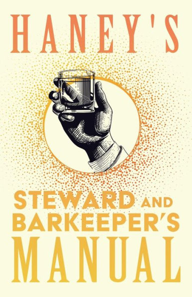 Haney's Steward And Barkeeper's Manual: A Reprint Of The 1869 Edition (The Art Of Vintage Cocktails)