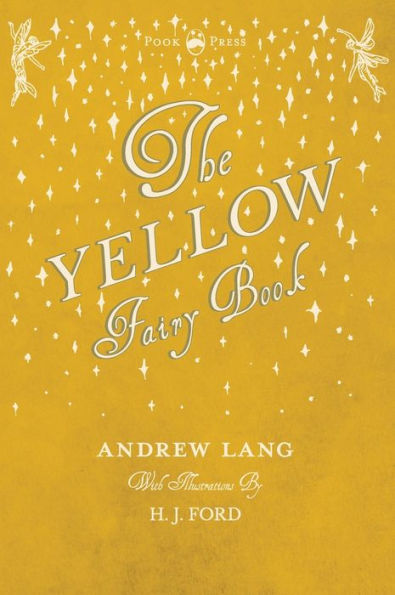 The Yellow Fairy Book - Illustrated By H. J. Ford (Andrew Lang's Fairy Books)