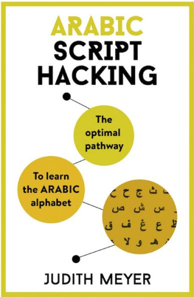 Arabic Script Hacking: The Optimal Pathway To Learning The Arabic Alphabet (Teach Yourself)