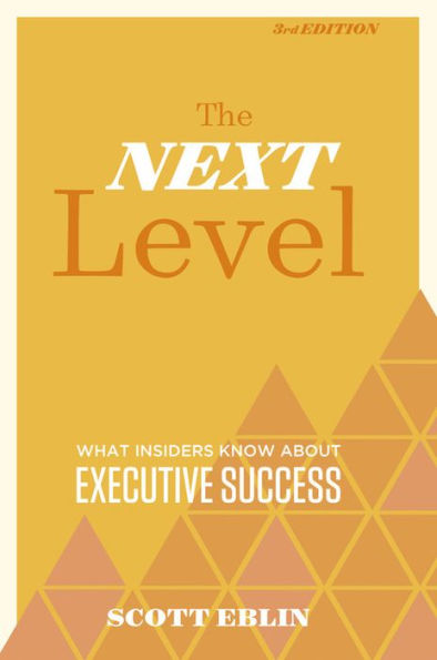 The Next Level, 3Rd Edition: What Insiders Know About Executive Success