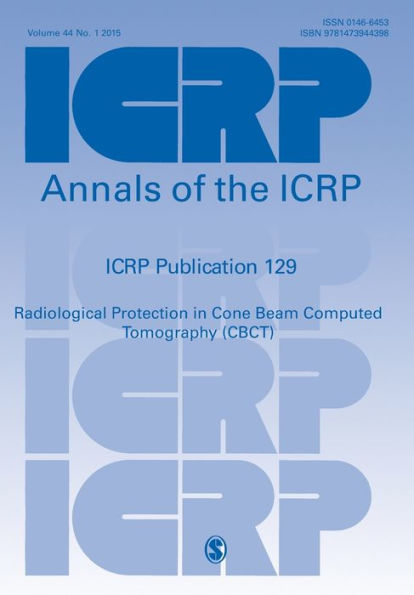 Icrp Publication 129: Radiological Protection In Cone Beam Computed Tomography (Cbct) (Annals Of The Icrp)