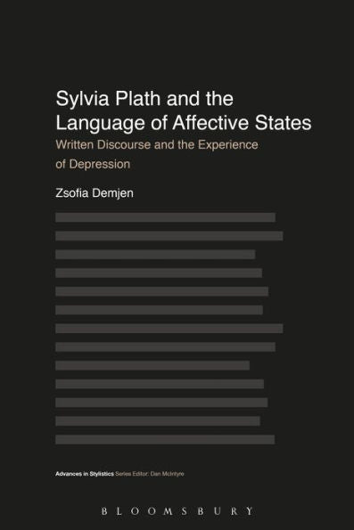 Sylvia Plath And The Language Of Affective States: Written Discourse And The Experience Of Depression (Advances In Stylistics)