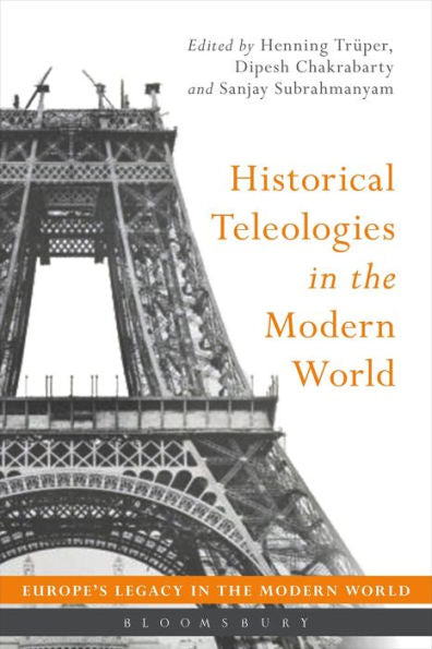 Historical Teleologies In The Modern World (Europe's Legacy In The Modern World)