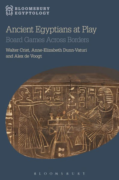 Ancient Egyptians At Play: Board Games Across Borders (Bloomsbury Egyptology)