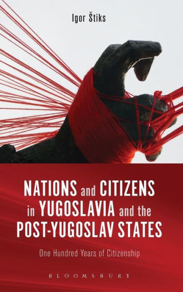 Nations And Citizens In Yugoslavia And The Post-Yugoslav States: One Hundred Years Of Citizenship
