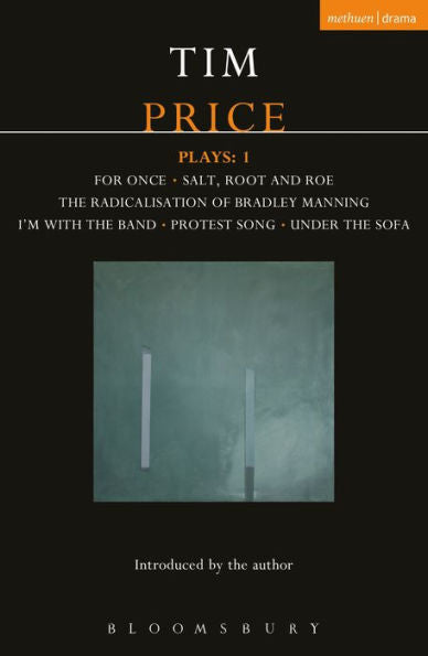 Tim Price Plays: 1: For Once; Salt, Root And Roe; The Radicalisation Of Bradley Manning; I'M With The Band; Protest Song; Under The Sofa (Contemporary Dramatists)