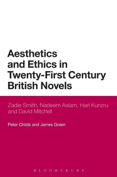 Aesthetics And Ethics In Twenty-First Century British Novels: Zadie Smith, Nadeem Aslam, Hari Kunzru And David Mitchell