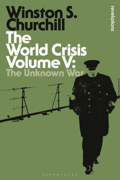 The World Crisis Volume V: The Unknown War (Bloomsbury Revelations)