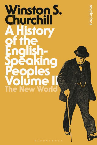 A History Of The English-Speaking Peoples Volume Ii: The New World (Bloomsbury Revelations)