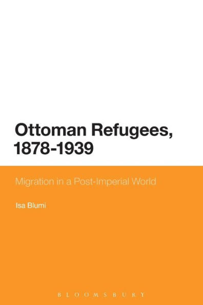 Ottoman Refugees, 1878-1939: Migration In A Post-Imperial World