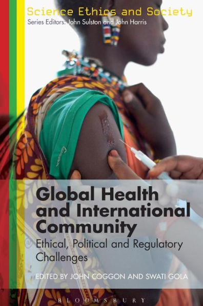 Global Health And International Community: Ethical, Political And Regulatory Challenges (Science Ethics And Society)
