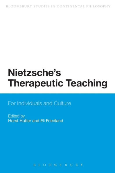Nietzsche's Therapeutic Teaching: For Individuals And Culture (Bloomsbury Studies In Continental Philosophy)