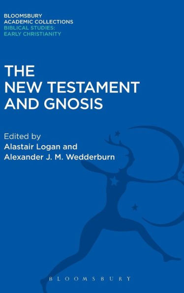 The New Testament And Gnosis (Bloomsbury Academic Collections: Biblical Studies)