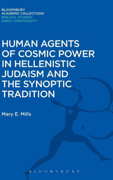Human Agents Of Cosmic Power In Hellenistic Judaism And The Synoptic Tradition (The Library Of New Testament Studies)