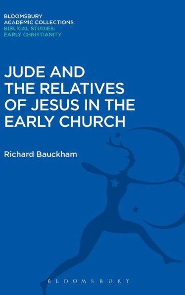 Jude And The Relatives Of Jesus In The Early Church (Bloomsbury Academic Collections: Biblical Studies)