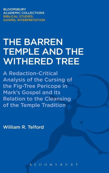 The Barren Temple And The Withered Tree: A Redaction-Critical Analysis Of The Cursing Of The Fig-Tree Pericope In Mark's Gospel And Its Relation To ... (The Library Of New Testament Studies)