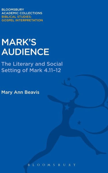 Mark's Audience: The Literary And Social Setting Of Mark 4.11-12 (The Library Of New Testament Studies)