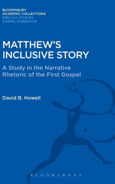 Matthew's Inclusive Story: A Study In The Narrative Rhetoric Of The First Gospel (The Library Of New Testament Studies)
