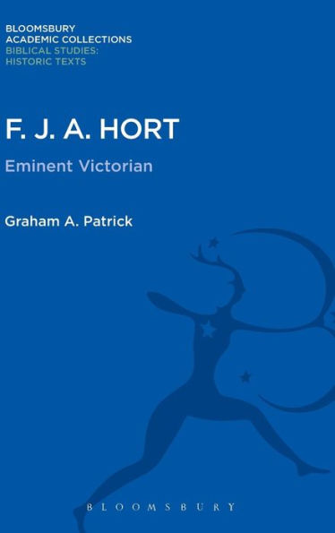F. J. A. Hort: Eminent Victorian (Bloomsbury Academic Collections: Biblical Studies)