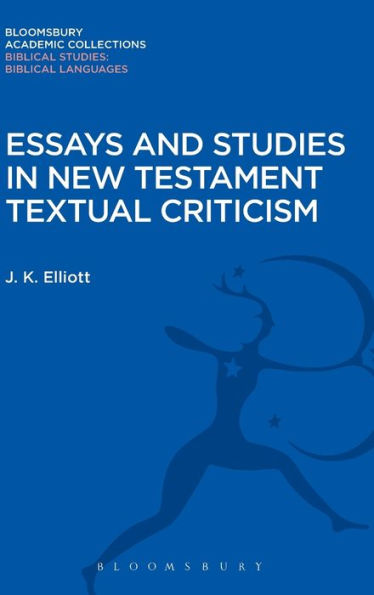 Essays And Studies In New Testament Textual Criticism (Bloomsbury Academic Collections: Biblical Studies)