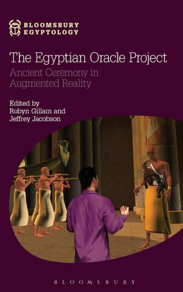 The Egyptian Oracle Project: Ancient Ceremony In Augmented Reality (Bloomsbury Egyptology)