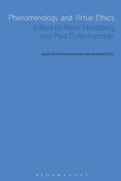 Phenomenology And Virtue Ethics (Issues In Phenomenology And Hermeneutics)