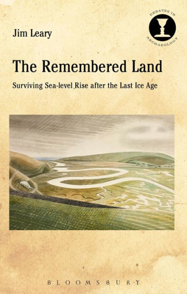 The Remembered Land: Surviving Sea-Level Rise After The Last Ice Age (Debates In Archaeology)