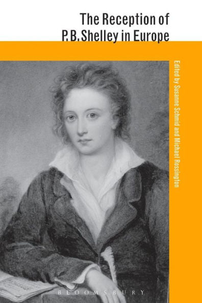 The Reception Of P. B. Shelley In Europe (Athlone Critical Traditions: The Reception Of British And Irish Authors In Europe)