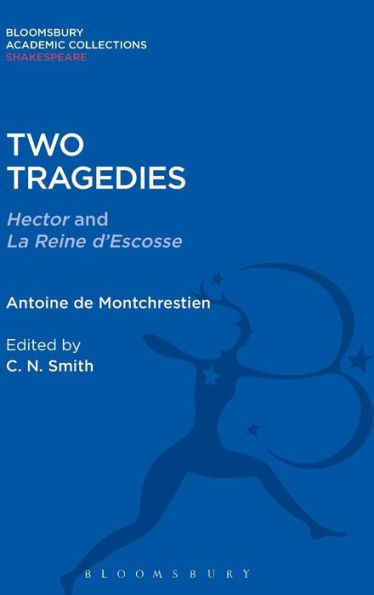 Two Tragedies: Hector And La Reine D'Escosse (Shakespeare: Bloomsbury Academic Collections)