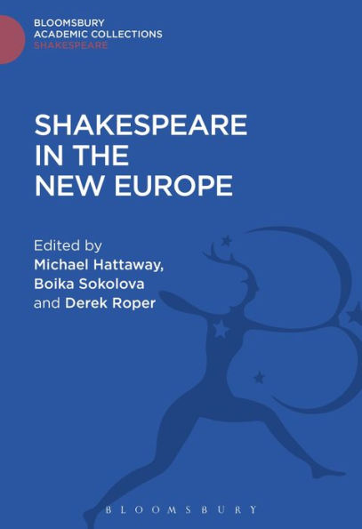 Shakespeare In The New Europe (Shakespeare: Bloomsbury Academic Collections)