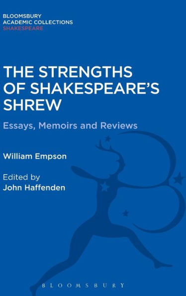 The Strengths Of Shakespeare's Shrew: Essays, Memoirs And Reviews (Shakespeare: Bloomsbury Academic Collections)