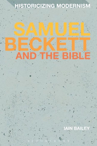 Samuel Beckett And The Bible (Historicizing Modernism)