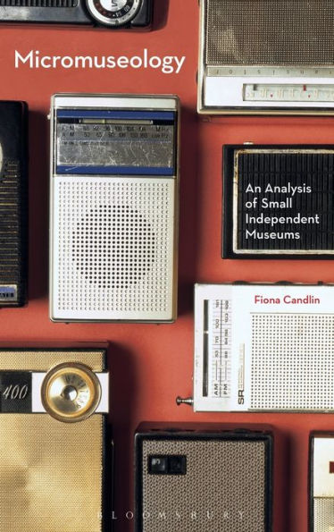Micromuseology: An Analysis Of Small Independent Museums