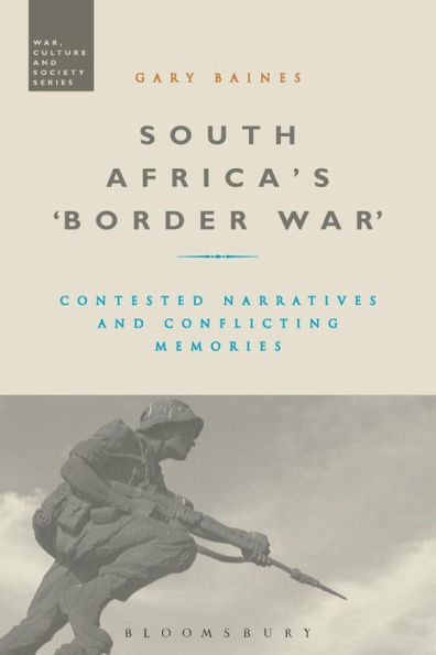 South Africa's 'Border War': Contested Narratives And Conflicting Memories (War, Culture And Society)