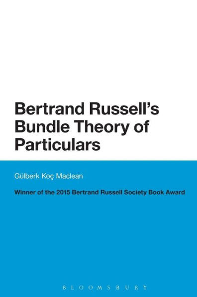 Bertrand Russell's Bundle Theory Of Particulars (Bloomsbury Studies In Philosophy)