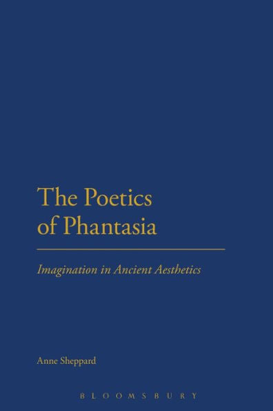 The Poetics Of Phantasia: Imagination In Ancient Aesthetics