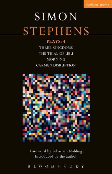 Stephens Plays: 4: Three Kingdoms; The Trial Of Ubu; Morning; Carmen Disruption (Contemporary Dramatists)