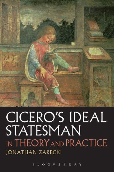 Cicero's Ideal Statesman In Theory And Practice