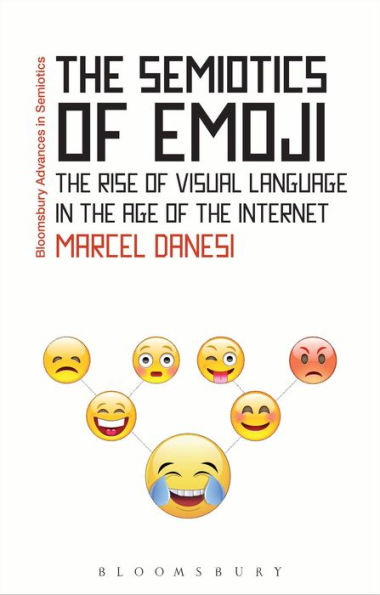 The Semiotics Of Emoji: The Rise Of Visual Language In The Age Of The Internet (Bloomsbury Advances In Semiotics)