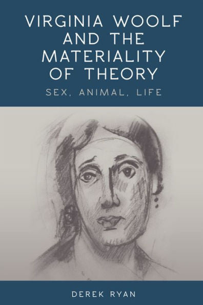 Virginia Woolf And The Materiality Of Theory: Sex, Animal, Life