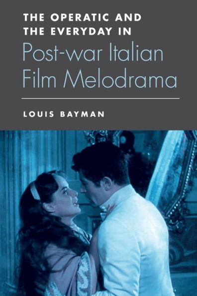 The Operatic And The Everyday In Postwar Italian Film Melodrama
