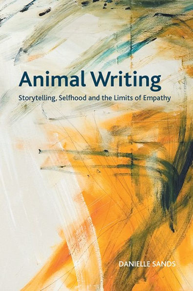 Animal Writing: Storytelling, Selfhood And The Limits Of Empathy (Crosscurrents)