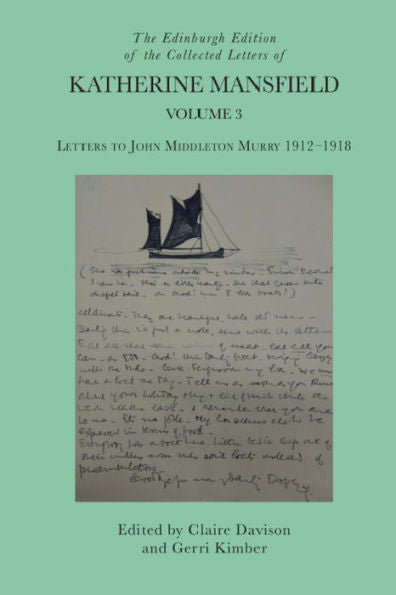 The Edinburgh Edition Of The Collected Letters Of Katherine Mansfield, Volume 3: Letters To John Middleton Murry 1912?918