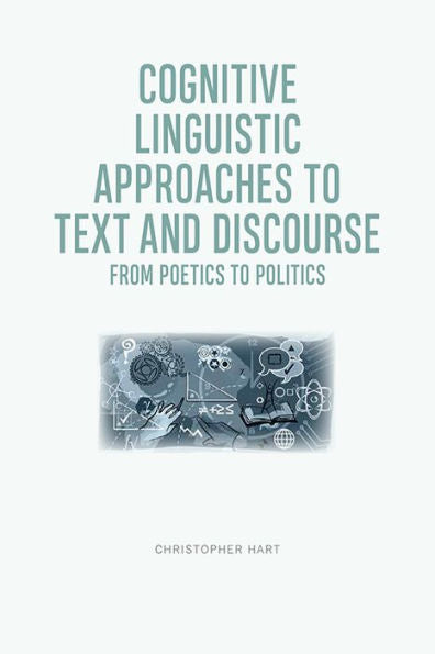 Cognitive Linguistic Approaches To Text And Discourse: From Poetics To Politics