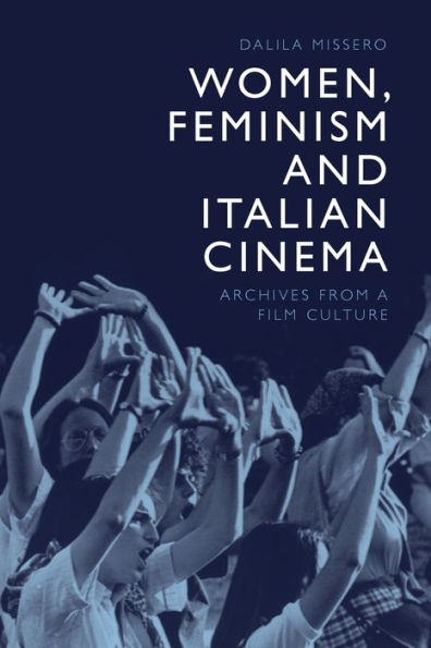 Women, Feminism And Italian Cinema: Archives From A Film Culture