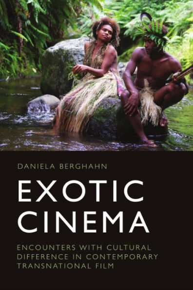 Exotic Cinema: Encounters With Cultural Difference In Contemporary Transnational Film