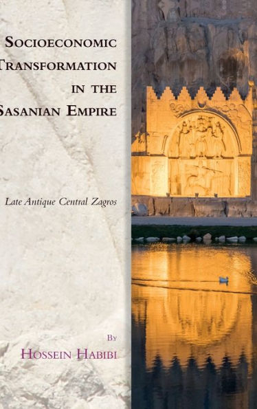 Socioeconomic Transformation In The Sasanian Empire: Late Antique Central Zagros (Edinburgh Studies In Ancient Persia)