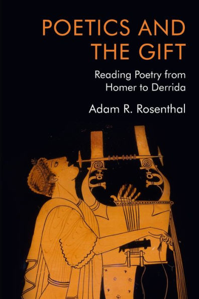 Poetics And The Gift: Reading Poetry From Homer To Derrida