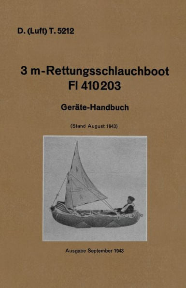 D. (Luft) T. 5212. 3 M-Rettungsschlauchboot Dl 410203: Gerate-Handbuch (Stand August 1943) Luftwaffe Inflatable Dinghy Equipment Handbook 1943