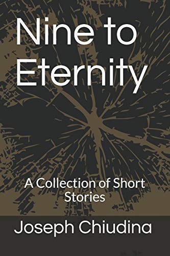 Nine To Eternity: A Collection Of Short Stories